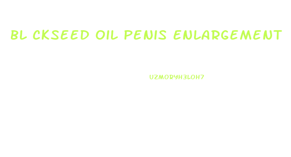 Bl Ckseed Oil Penis Enlargement