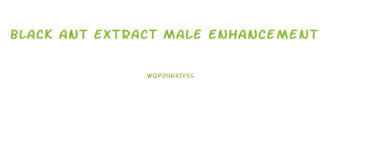 Black Ant Extract Male Enhancement