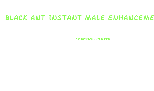 Black Ant Instant Male Enhancement