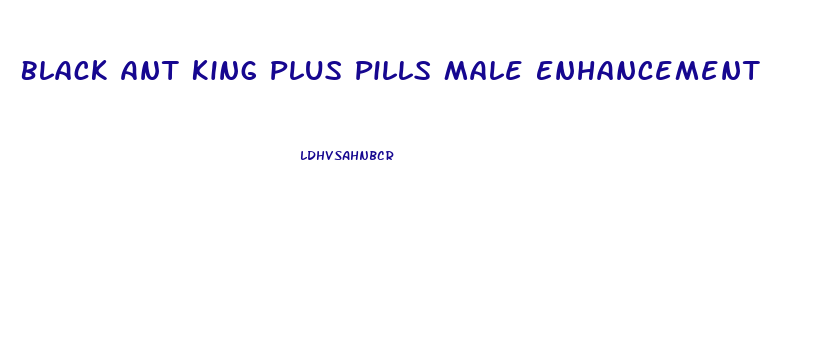 Black Ant King Plus Pills Male Enhancement