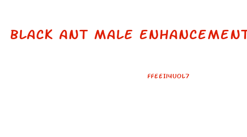 Black Ant Male Enhancement Pills