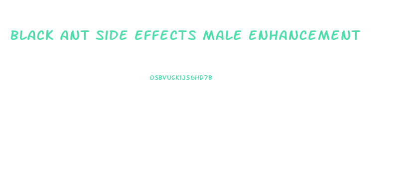 Black Ant Side Effects Male Enhancement