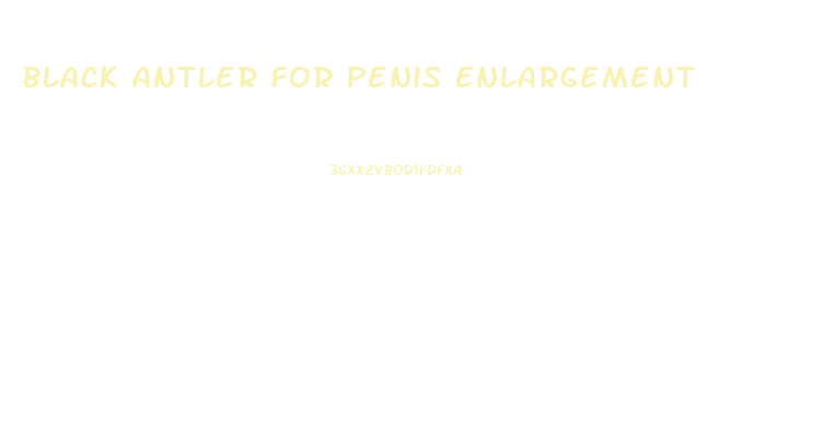 Black Antler For Penis Enlargement