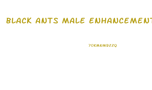 Black Ants Male Enhancement Review
