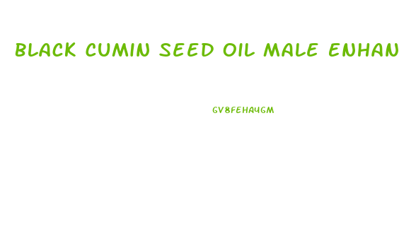 Black Cumin Seed Oil Male Enhancement