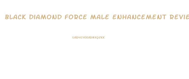 Black Diamond Force Male Enhancement Reviews