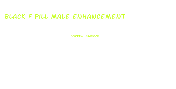 Black F Pill Male Enhancement