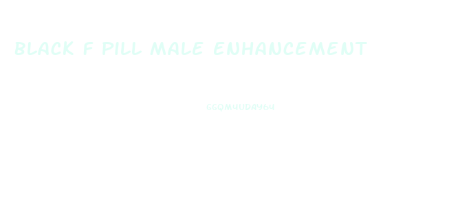 Black F Pill Male Enhancement