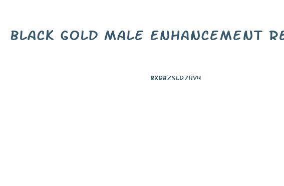 Black Gold Male Enhancement Reviews