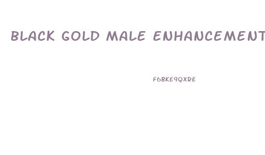 Black Gold Male Enhancement Reviews