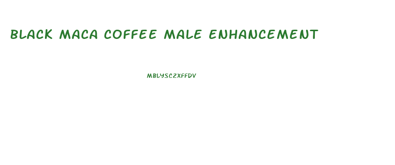 Black Maca Coffee Male Enhancement