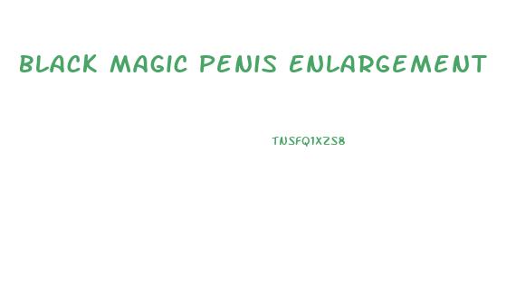 Black Magic Penis Enlargement