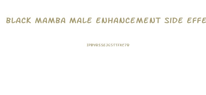Black Mamba Male Enhancement Side Effects