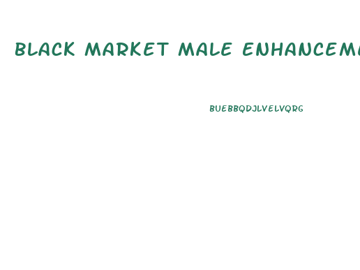 Black Market Male Enhancement