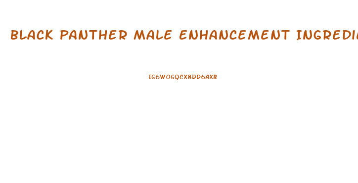 Black Panther Male Enhancement Ingredients