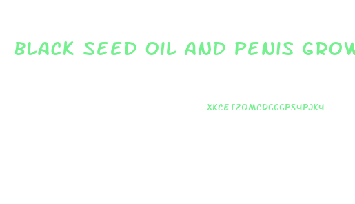 Black Seed Oil And Penis Growth