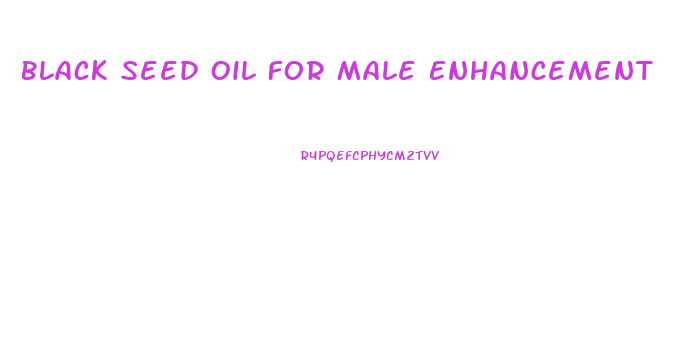 Black Seed Oil For Male Enhancement