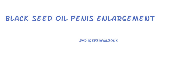 Black Seed Oil Penis Enlargement