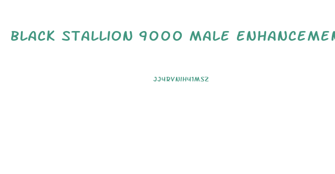 Black Stallion 9000 Male Enhancement Review