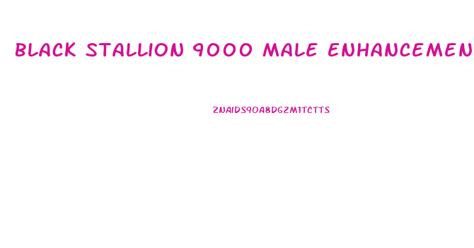 Black Stallion 9000 Male Enhancement Review