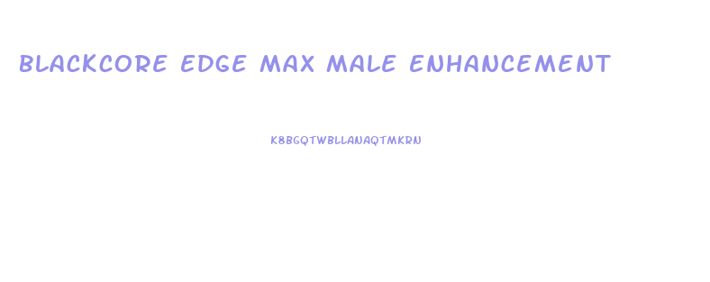 Blackcore Edge Max Male Enhancement