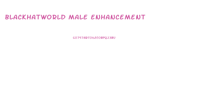 Blackhatworld Male Enhancement