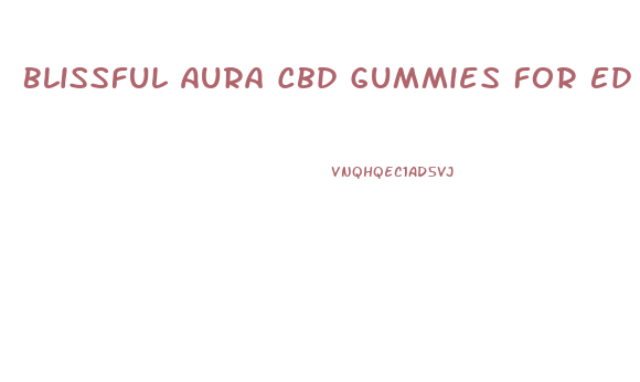 Blissful Aura Cbd Gummies For Ed