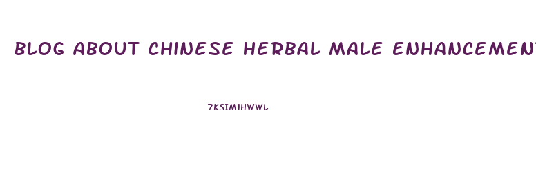 Blog About Chinese Herbal Male Enhancement