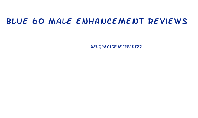 Blue 60 Male Enhancement Reviews