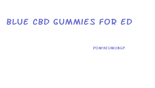 Blue Cbd Gummies For Ed