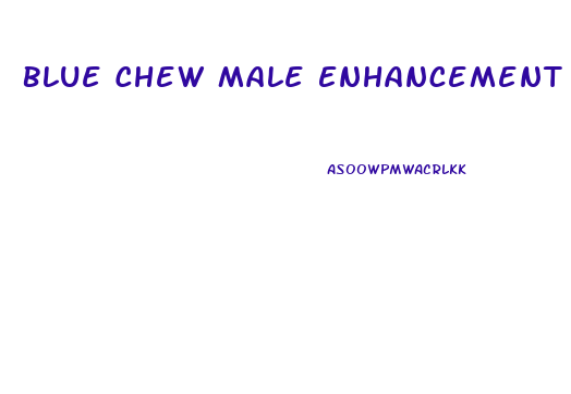 Blue Chew Male Enhancement Pills