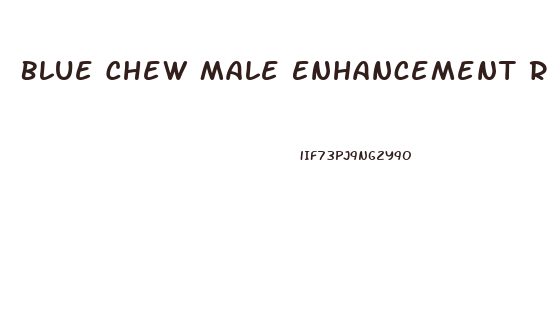 Blue Chew Male Enhancement Reviews