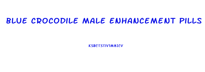 Blue Crocodile Male Enhancement Pills