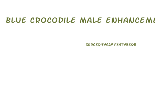 Blue Crocodile Male Enhancement Pills