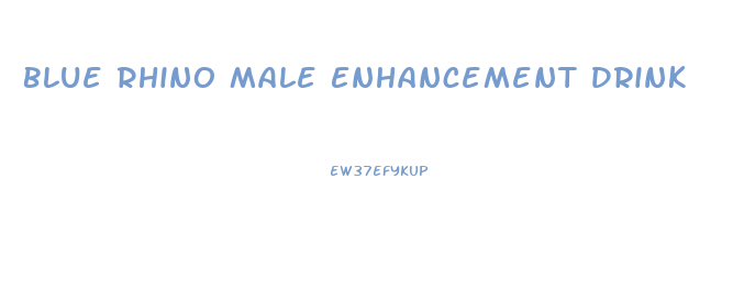 Blue Rhino Male Enhancement Drink