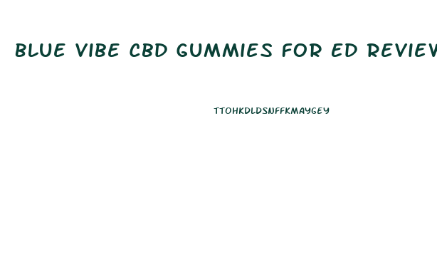 Blue Vibe Cbd Gummies For Ed Reviews