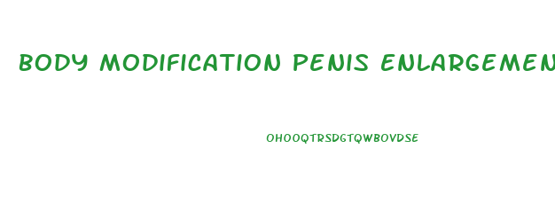 Body Modification Penis Enlargement