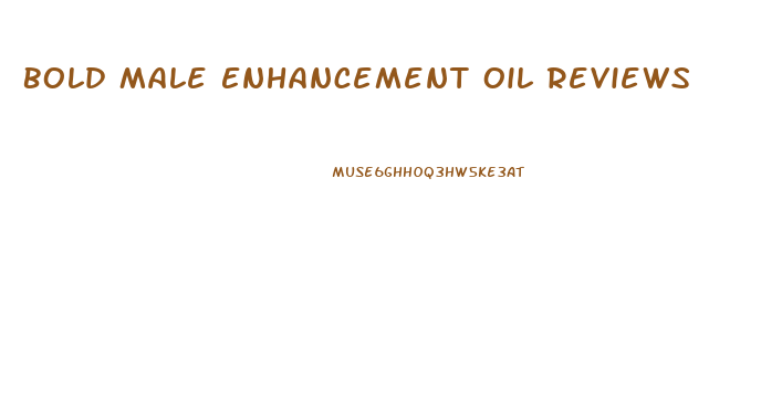 Bold Male Enhancement Oil Reviews