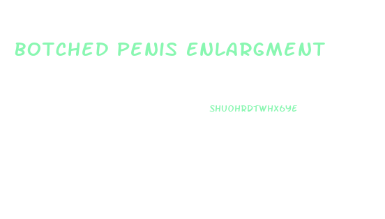 Botched Penis Enlargment