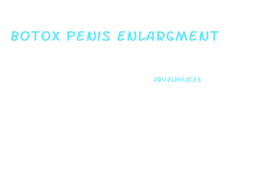 Botox Penis Enlargment