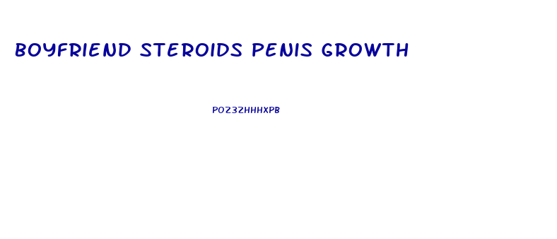 Boyfriend Steroids Penis Growth