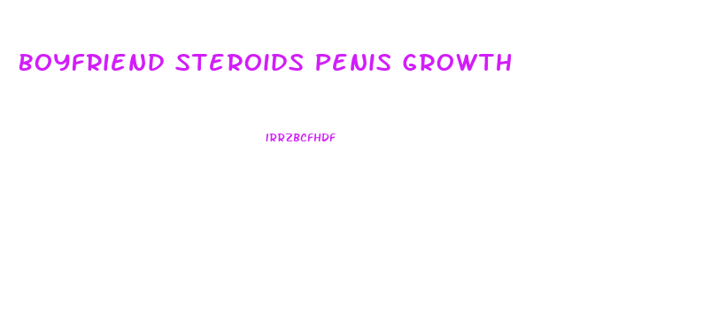 Boyfriend Steroids Penis Growth