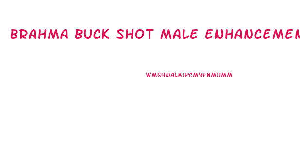 Brahma Buck Shot Male Enhancement Review