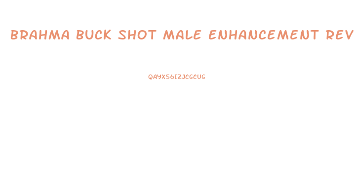 Brahma Buck Shot Male Enhancement Review