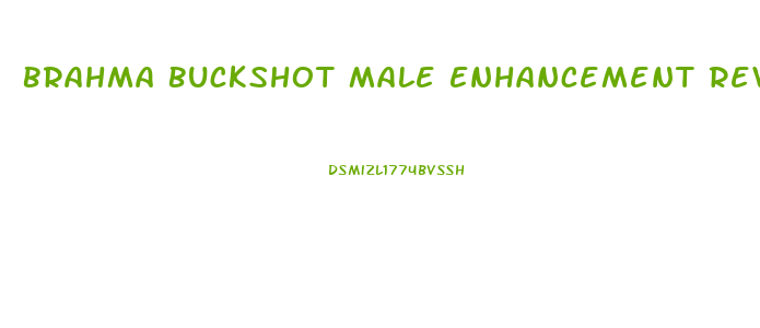 Brahma Buckshot Male Enhancement Reviews
