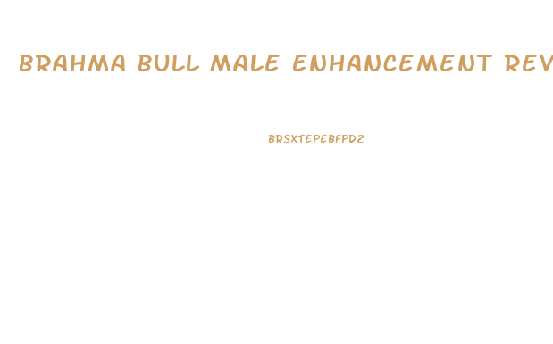 Brahma Bull Male Enhancement Reviews