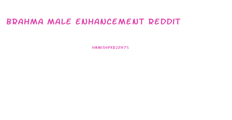 Brahma Male Enhancement Reddit