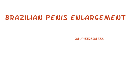 Brazilian Penis Enlargement