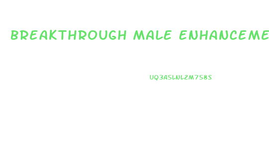 Breakthrough Male Enhancement 2018