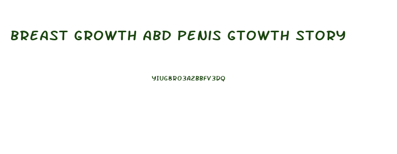 Breast Growth Abd Penis Gtowth Story